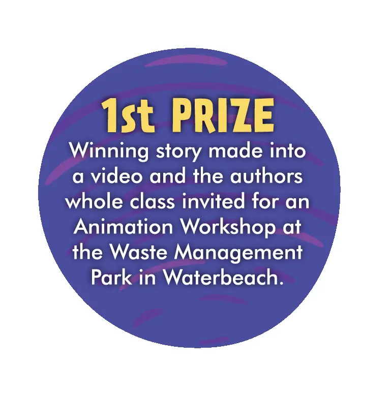 1st prize - winning story made into video and author's whole class invited for Animation Workshop at the Waste Management Park in Waterbeach.